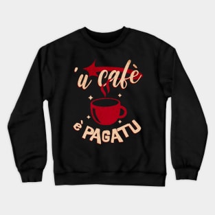 u cafè è pagatu Crewneck Sweatshirt